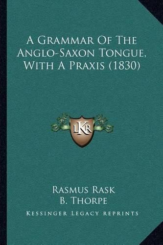 Cover image for A Grammar of the Anglo-Saxon Tongue, with a Praxis (1830)