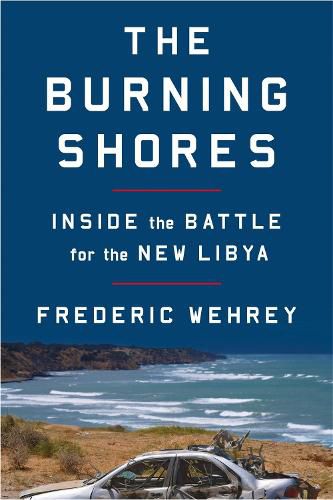 Cover image for The Burning Shores: Inside the Battle for the New Libya