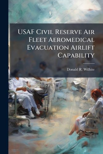 Cover image for USAF Civil Reserve Air Fleet Aeromedical Evacuation Airlift Capability