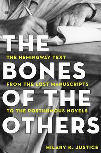 Cover image for The Bones of the Others: The Hemingway Text from the Lost Manuscripts to the Posthumous Novels