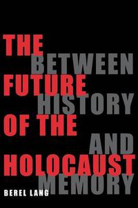 Cover image for The Future of the Holocaust: Between History and Memory