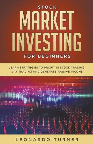 Cover image for Stock Market Investing For Beginners Learn Strategies To Profit In Stock Trading, Day Trading And Generate Passive Income