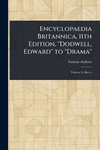 Cover image for Encyclopaedia Britannica, 11th Edition, "Dodwell, Edward" to "Drama"