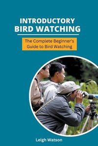 Cover image for Introductory Bird Watching - The Complete Beginner's Guide to Bird Watching