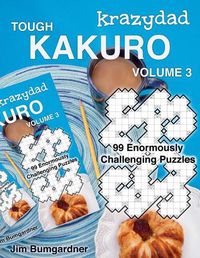 Cover image for Krazydad Tough Kakuro Volume 3: 99 Enormously Challenging Puzzles