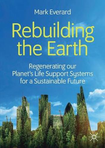 Cover image for Rebuilding the Earth: Regenerating our planet's life support systems for a sustainable future