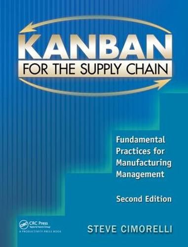 Cover image for Kanban for the Supply Chain: Fundamental Practices for Manufacturing Management, Second Edition