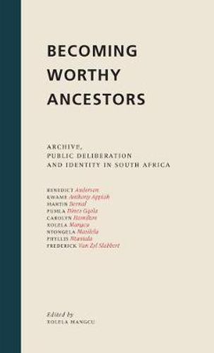 Cover image for Becoming Worthy Ancestors: Archive, Public Deliberation and Identity in South Africa