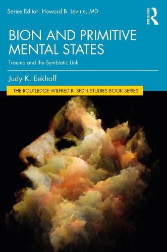 Cover image for Bion and Primitive Mental States: Trauma and the Symbiotic Link