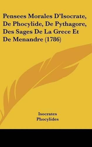 Pensees Morales D'Isocrate, de Phocylide, de Pythagore, Des Sages de La Grece Et de Menandre (1786)