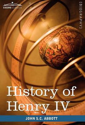 Cover image for History of Henry IV, King of France and Navarre: Makers of History