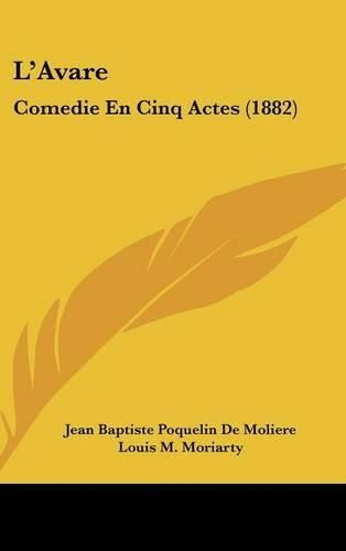 Cover image for L'Avare: Comedie En Cinq Actes (1882)