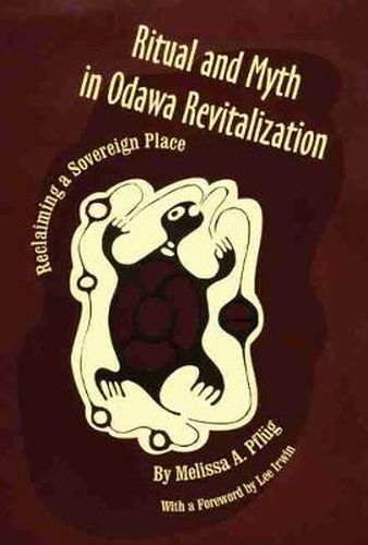 Cover image for Ritual and Myth in Odawa Revitalization: Reclaiming a Sovereign Place