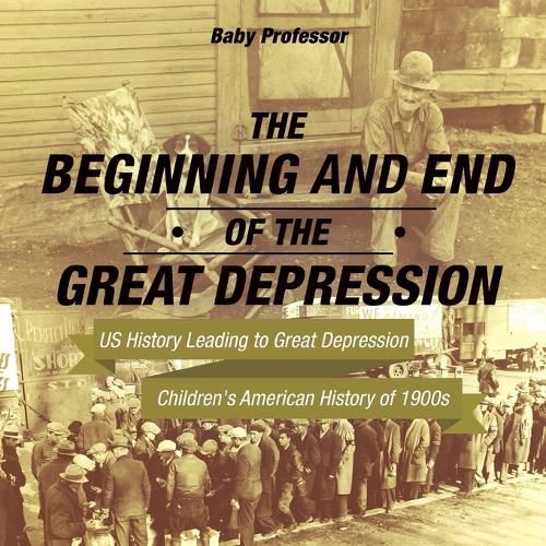 Cover image for The Beginning and End of the Great Depression - US History Leading to Great Depression Children's American History of 1900s