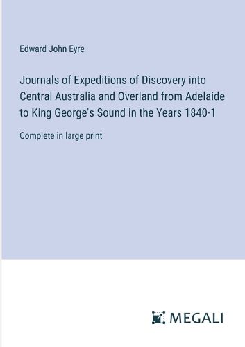 Cover image for Journals of Expeditions of Discovery into Central Australia and Overland from Adelaide to King George's Sound in the Years 1840-1