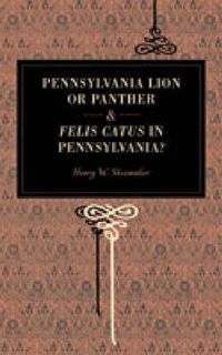 Cover image for Pennsylvania Lion or Panther & Felis Catus in Pennsylvania?