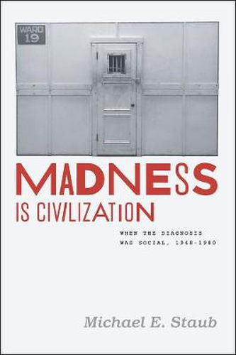 Cover image for Madness is Civilization: When the Diagnosis Was Social, 1948-1980