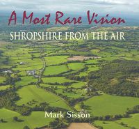 Cover image for A Most Rare Vision: Shropshire from the Air