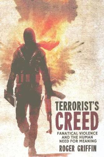 Cover image for Terrorist's Creed: Fanatical Violence and the Human Need for Meaning