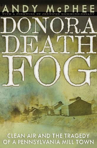 Cover image for The Donora Death Smog: Clean Air and the Tragedy of a Pennsylvania Mill Town