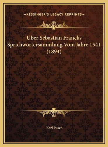 Cover image for Uber Sebastian Francks Sprichwortersammlung Vom Jahre 1541 (1894)