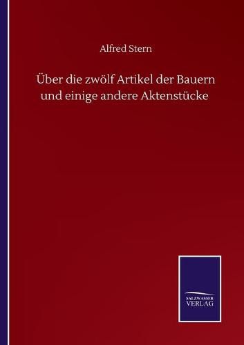 UEber die zwoelf Artikel der Bauern und einige andere Aktenstucke