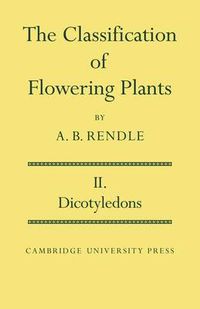 Cover image for The Classification of Flowering Plants: Volume 2, Dicotyledons