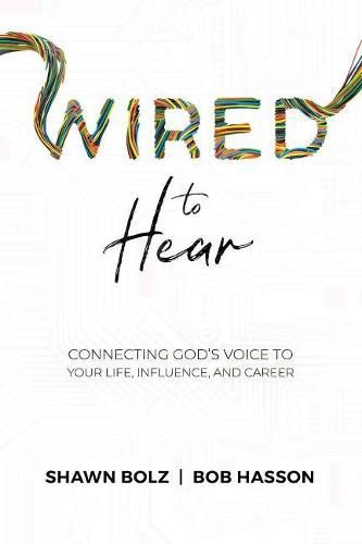 Cover image for Wired to Hear: Connecting God's Voice to Your Life, Influence, and Career