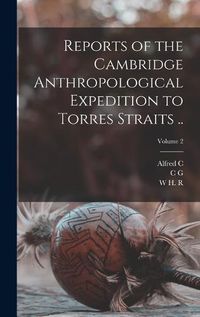 Cover image for Reports of the Cambridge Anthropological Expedition to Torres Straits ..; Volume 2