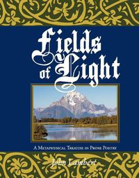 Cover image for Fields of Light: A Metaphysical Treatise in Prose Poetry