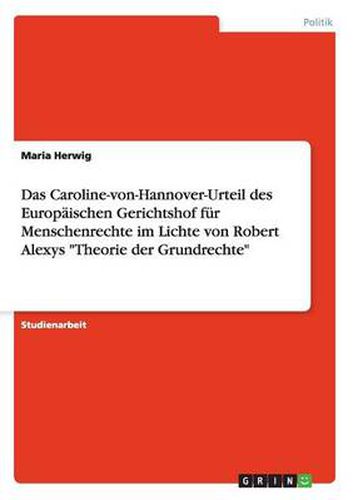 Cover image for Das Caroline-von-Hannover-Urteil des Europaischen Gerichtshof fur Menschenrechte im Lichte von Robert Alexys Theorie der Grundrechte