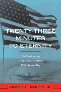 Cover image for Twenty-three Minutes to Eternity: The Final Voyage of the Escort Carrier USS   Liscome Bay