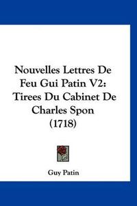 Cover image for Nouvelles Lettres de Feu GUI Patin V2: Tirees Du Cabinet de Charles Spon (1718)