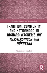 Cover image for Tradition, Community, and Nationhood in Richard Wagner's 'Die Meistersinger von Nuernberg'