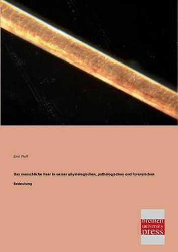 Cover image for Das Menschliche Haar in Seiner Physiologischen, Pathologischen Und Forensischen Bedeutung