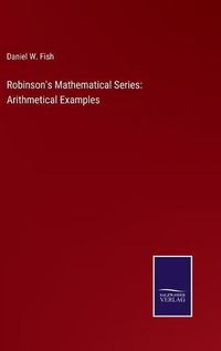Cover image for Robinson's Mathematical Series: Arithmetical Examples