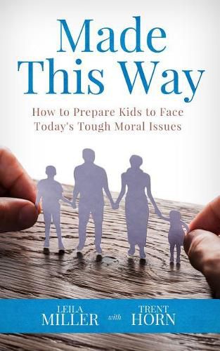 Cover image for Made This Way: How to Prepare Kids to Face Today's Tough Moral Issues