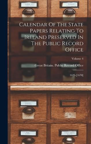 Cover image for Calendar Of The State Papers Relating To Ireland Preserved In The Public Record Office