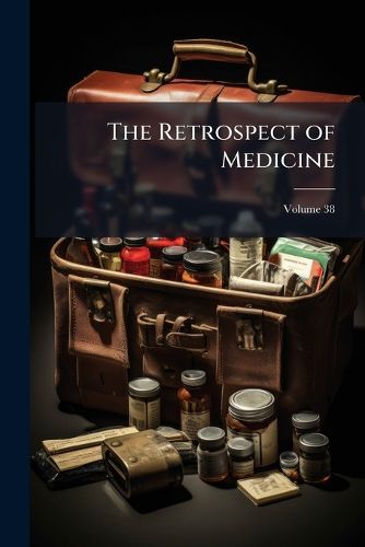Cover image for The Retrospect of Medicine, Volume 38