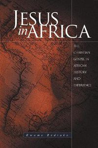 Cover image for Jesus in Africa: The Christian Gospel in African History and Experience