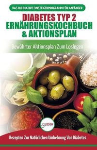 Cover image for Diabetes Typ 2 Ernahrungskochbuch & Aktionsplan: Diabetiker-leitfaden, Um Naturlich Typ-2-diabetes Umzukehren + Bewahrte, Einfache Und Gesunde Rezepte (Bucher In Deutsch / Type 2 Diabetes German Book)