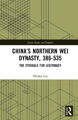 Cover image for China's Northern Wei Dynasty, 386-535: The Struggle for Legitimacy