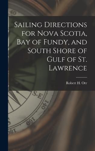 Cover image for Sailing Directions for Nova Scotia, Bay of Fundy, and South Shore of Gulf of St. Lawrence