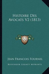 Cover image for Histoire Des Avocats V2 (1813)