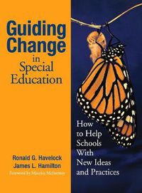 Cover image for Guiding Change in Special Education: How to Help Schools with New Ideas and Practices