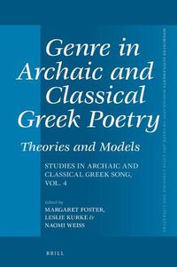 Cover image for Genre in Archaic and Classical Greek Poetry: Theories and Models: Studies in Archaic and Classical Greek Song, Vol. 4