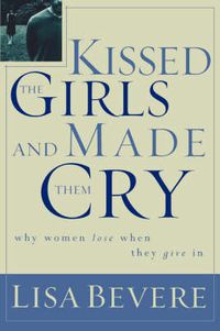 Cover image for Kissed the Girls and Made Them Cry: Why Women Lose When They Give In