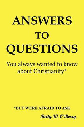 Cover image for Answers to Questions You Always Wanted To Know About Christianity: But Were Afraid to Ask
