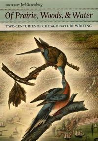 Cover image for Of Prairie, Woods, and Water: Two Centuries of Chicago Nature Writing