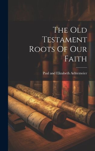 Cover image for The Old Testament Roots Of Our Faith